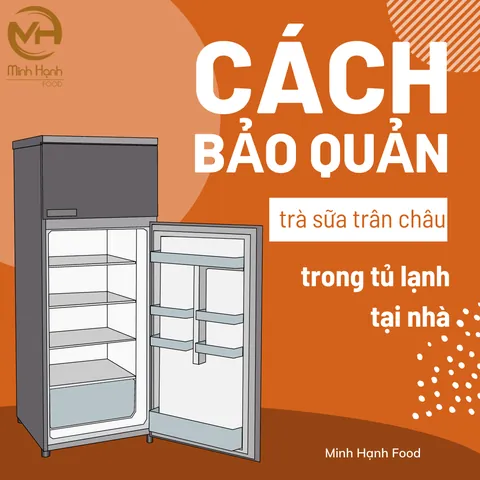 Hướng Dẫn Bảo Quản Trà Sữa Trân Châu Tươi Ngon Lâu Hơn Hướng Dẫn Bảo Quản Trà Sữa Trân Châu Tươi Ngon Lâu Hơn