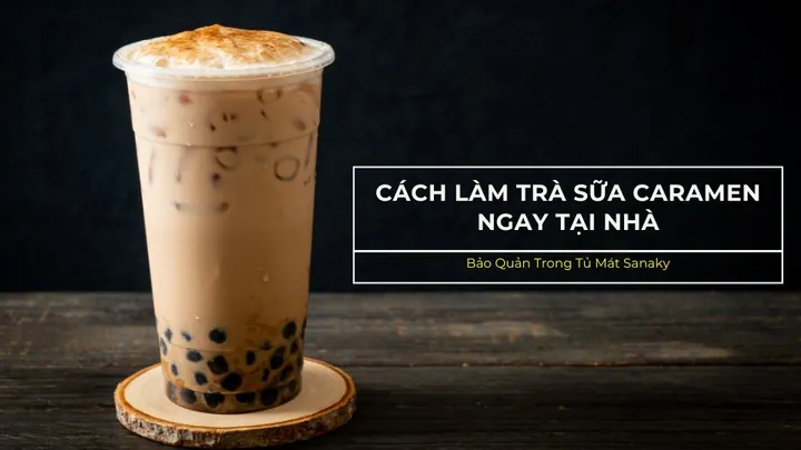 Hướng Dẫn Chi Tiết Cách Làm Trà Sữa Caramel Thơm Ngon Tại Nhà Hướng Dẫn Chi Tiết Cách Làm Trà Sữa Caramel Thơm Ngon Tại Nhà