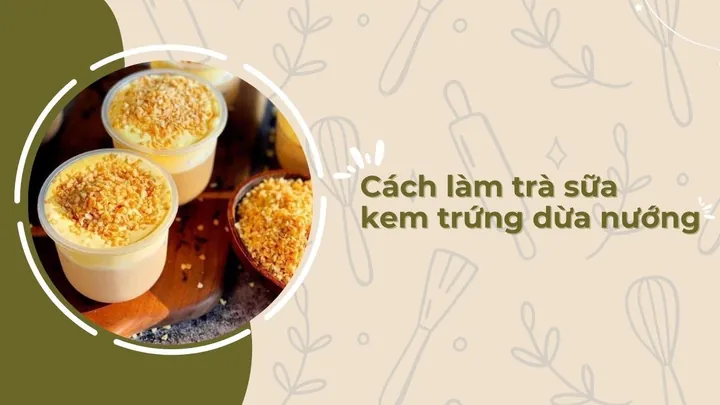 Hướng Dẫn Cách Làm Trà Sữa Dừa Nướng Kem Trứng Thơm Ngon Chuẩn Vị Hướng Dẫn Cách Làm Trà Sữa Dừa Nướng Kem Trứng Thơm Ngon Chuẩn Vị