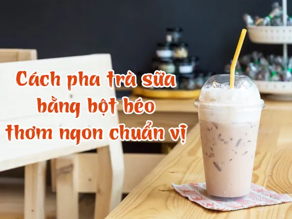 Cách Nấu Trà Sữa Bằng Trà Đen Và Bột Béo Ngon Chuẩn Vị Tại Nhà Cách Nấu Trà Sữa Bằng Trà Đen Và Bột Béo Ngon Chuẩn Vị Tại Nhà
