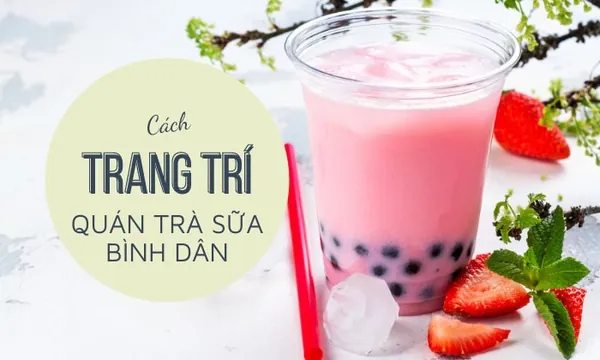 101+ Ý Tưởng Trang Trí Ly Trà Sữa Đẹp Mắt, Thu Hút Khách Hàng