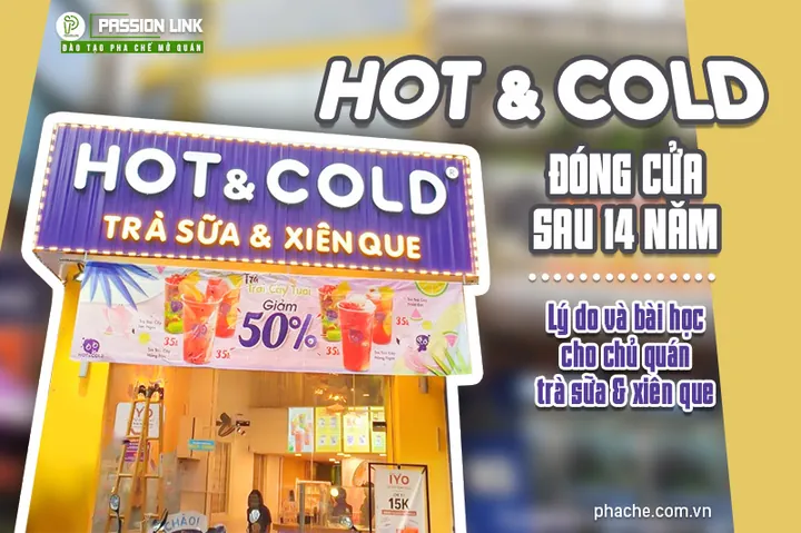 Hot & Cold: Vì Sao Thương Hiệu Trà Sữa & Xiên Que Huyền Thoại Lại Đóng Cửa Sau 14 Năm? Hot & Cold: Vì Sao Thương Hiệu Trà Sữa & Xiên Que Huyền Thoại Lại Đóng Cửa Sau 14 Năm?