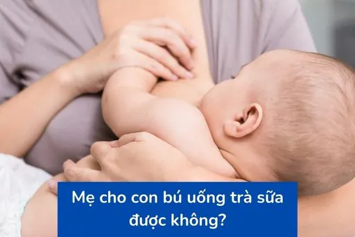 Mẹ Cho Con Bú Uống Trà Sữa Được Không? Ảnh Hưởng, Lời Khuyên Và Khi Nào Nên Uống