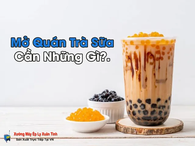 Mở Quán Trà Sữa Cần Những Gì? Checklist Chi Tiết Cho Người Mới Bắt Đầu Mở Quán Trà Sữa Cần Những Gì? Checklist Chi Tiết Cho Người Mới Bắt Đầu
