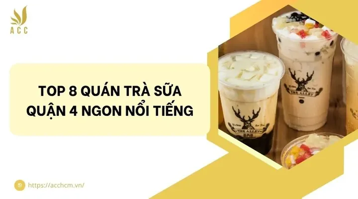 Top Quán Trà Sữa Ngon Quận 4: Khám Phá Địa Điểm Đáng Thử Nhất