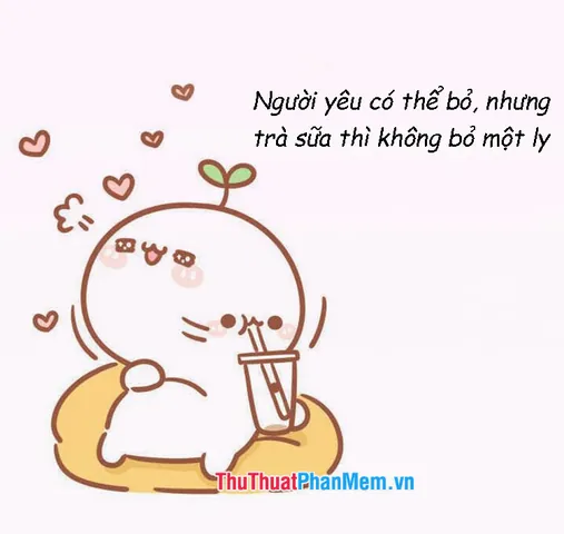 Status Hay Về Trà Sữa: Thả Thính, Hài Hước & Sáng Tạo Cùng Dân Nghiện Status Hay Về Trà Sữa: Thả Thính, Hài Hước & Sáng Tạo Cùng Dân Nghiện