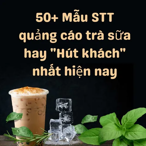 Tổng Hợp Stt Quảng Cáo Trà Sữa Hấp Dẫn: Tuyệt Chiêu Thu Hút Khách Hàng