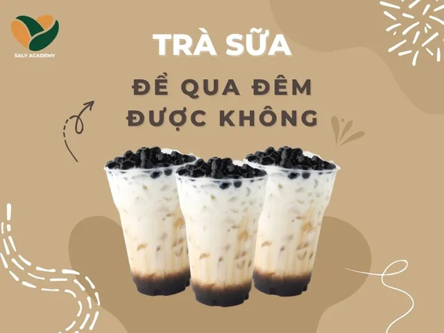 Trà Sữa Để Qua Đêm: Nên Hay Không? Hướng Dẫn Bảo Quản An Toàn