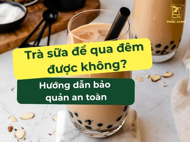 Trà Sữa Để Qua Đêm Có Sao Không? Nguy Hại Và Cách Bảo Quản An Toàn Trà Sữa Để Qua Đêm Có Sao Không? Nguy Hại Và Cách Bảo Quản An Toàn