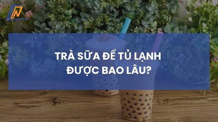 Trà Sữa Để Tủ Lạnh Được Bao Lâu? Hướng Dẫn Bảo Quản Và Mẹo Giữ Hương Vị Ngon