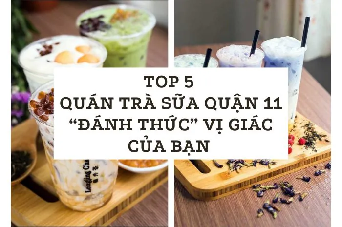 Top Quán Trà Sữa Quận 11 Ngon & Hấp Dẫn Nhất Hiện Nay Top Quán Trà Sữa Quận 11 Ngon & Hấp Dẫn Nhất Hiện Nay