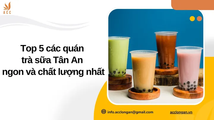 Top Quán Trà Sữa Ngon Tại Tân An: Địa Chỉ Ưu Việt & Món Nhất Định Phải Thử