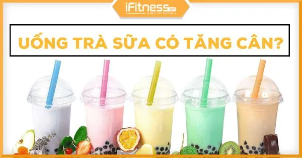 Uống Trà Sữa Có Mập Không? Cách Uống Trà Sữa Không Tăng Cân Hiệu Quả Uống Trà Sữa Có Mập Không? Cách Uống Trà Sữa Không Tăng Cân Hiệu Quả
